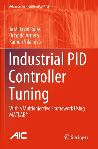 Industrial PID Controller Tuning: With a Multiobjective Framework Using MATLAB (R). 2021 ed.