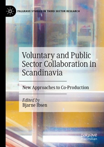 Voluntary and Public Sector Collaboration in Scandinavia: New Approaches to Co-Production. 2021 ed.