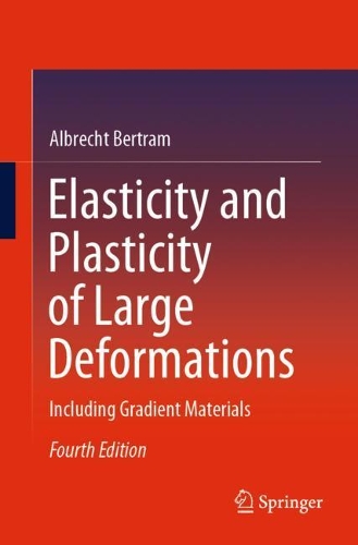 Elasticity and Plasticity of Large Deformations: Including Gradient Materials. 4th ed. 2021