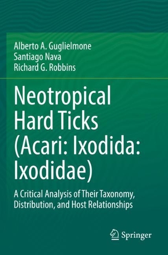 Neotropical Hard Ticks (Acari: Ixodida: Ixodidae): A Critical Analysis of Their Taxonomy, Distribution, and Host Relationships. 2021 ed.