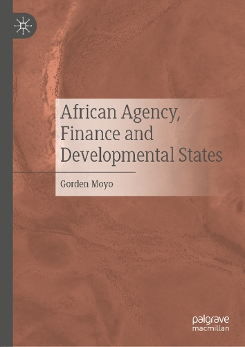 African Agency, Finance and Developmental States.