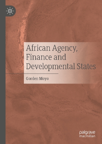 African Agency, Finance and Developmental States. 2021 ed.