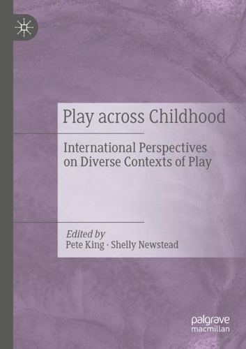 Play Across Childhood: International Perspectives on Diverse Contexts of Play. 2021 ed.