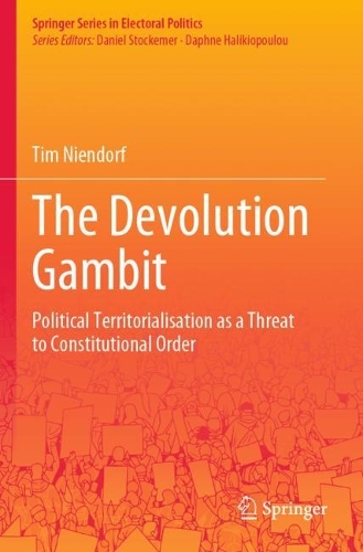 The Devolution Gambit: Political Territorialisation as a Threat to Constitutional Order. 2021 ed.
