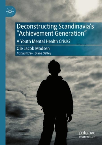 Deconstructing Scandinavia's "Achievement Generation": A Youth Mental Health Crisis?. 2021 ed.
