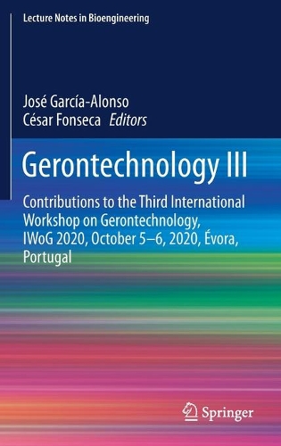 Gerontechnology III: Contributions to the Third International Workshop on Gerontechnology, IWoG 2020, October 5-6, 2020, Evora, Portugal. 2021 ed.