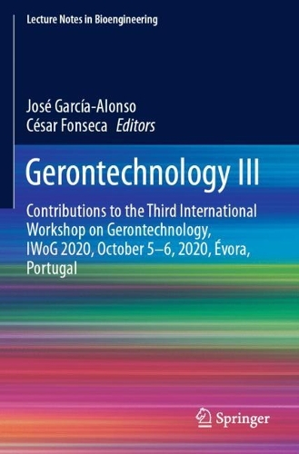 Gerontechnology III: Contributions to the Third International Workshop on Gerontechnology, IWoG 2020, October 5-6, 2020, Evora, Portugal. 2021 ed.