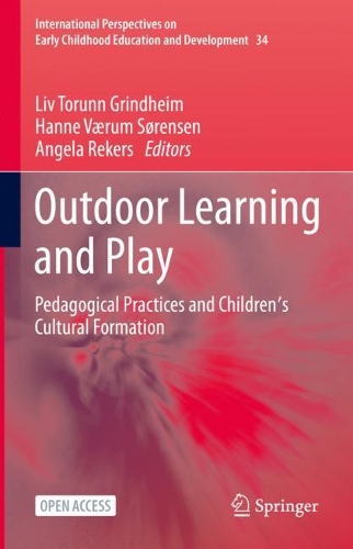 Outdoor Learning and Play: Pedagogical Practices and Children's Cultural Formation. 1st ed. 2021