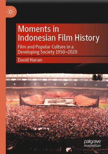 Moments in Indonesian Film History: Film and Popular Culture in a Developing Society 1950-2020. 2021 ed.