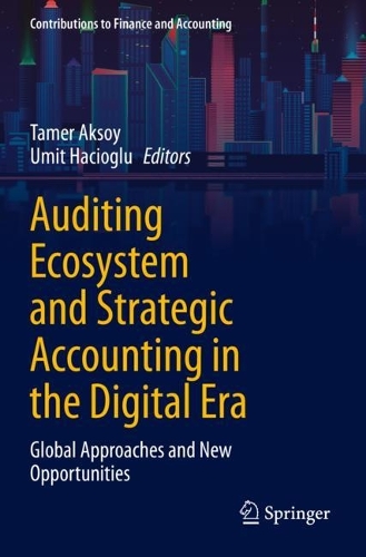 Auditing Ecosystem and Strategic Accounting in the Digital Era: Global Approaches and New Opportunities. 2021 ed.