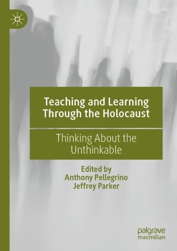 Teaching and Learning Through the Holocaust: Thinking About the Unthinkable. 2022 ed.
