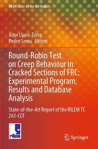 Round-Robin Test on Creep Behaviour in Cracked Sections of FRC: Experimental Program, Results and Database Analysis: State-of-the-Art Report of the RILEM TC 261-CCF. 2021 ed.