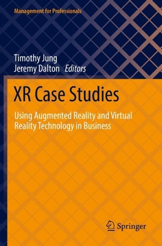 XR Case Studies: Using Augmented Reality and Virtual Reality Technology in Business. 2021 ed.
