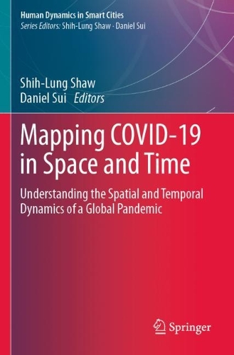Mapping COVID-19 in Space and Time: Understanding the Spatial and Temporal Dynamics of a Global Pandemic. 2021 ed.