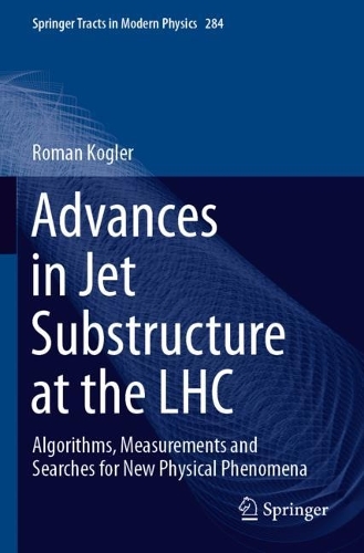 Advances in Jet Substructure at the LHC: Algorithms, Measurements and Searches for New Physical Phenomena. 2021 ed.