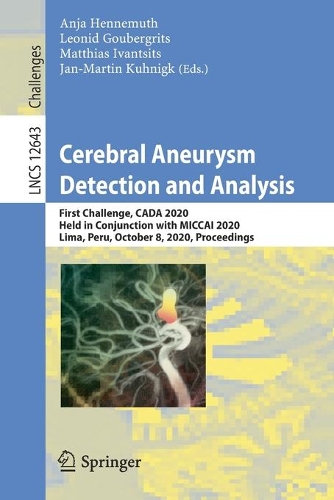Cerebral Aneurysm Detection and Analysis: First Challenge, CADA 2020, Held in Conjunction with MICCAI 2020, Lima, Peru, October 8, 2020, Proceedings. 1st ed. 2021