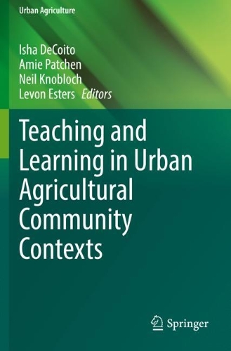 Teaching and Learning in Urban Agricultural Community Contexts. 2021 ed.