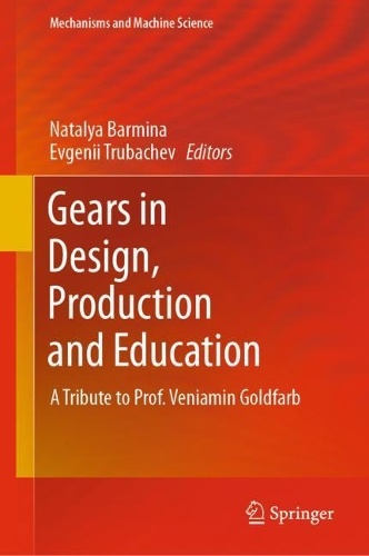 Gears in Design, Production and Education: A Tribute to Prof. Veniamin Goldfarb. 2021 ed.