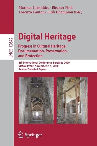 Digital Heritage. Progress in Cultural Heritage: Documentation, Preservation, and Protection: 8th International Conference, EuroMed 2020, Virtual Event, November 2-5, 2020, Revised Selected Papers. 1st ed. 2021