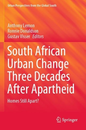 South African Urban Change Three Decades After Apartheid: Homes Still Apart?. 2021 ed.