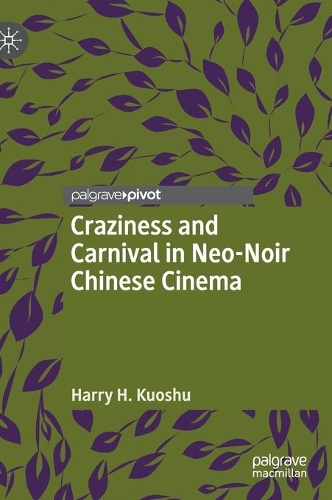 Craziness and Carnival in Neo-Noir Chinese Cinema. 1st ed. 2021