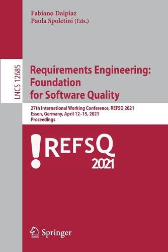 Requirements Engineering: Foundation for Software Quality: 27th International Working Conference, REFSQ 2021, Essen, Germany, April 12-15, 2021, Proceedings. 1st ed. 2021