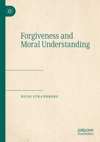 Forgiveness and Moral Understanding. 2021 ed.