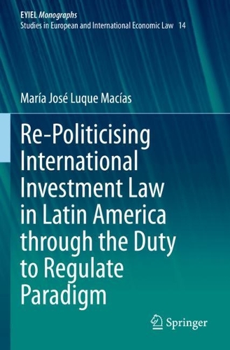 Re-Politicising International Investment Law in Latin America through the Duty to Regulate Paradigm.