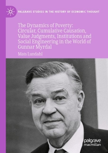 The Dynamics of Poverty: Circular, Cumulative Causation, Value Judgments, Institutions and Social Engineering in the World of Gunnar Myrdal. 2021 ed.