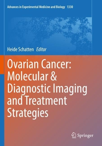 Ovarian Cancer: Molecular & Diagnostic Imaging and Treatment Strategies. 2021 ed.