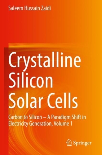 Crystalline Silicon Solar Cells: Carbon to Silicon - A Paradigm Shift in Electricity Generation, Volume 1. 1st ed. 2021