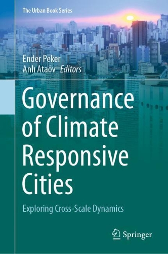 Governance of Climate Responsive Cities: Exploring Cross-Scale Dynamics. 2021 ed.