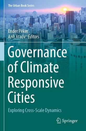 Governance of Climate Responsive Cities: Exploring Cross-Scale Dynamics. 2021 ed.