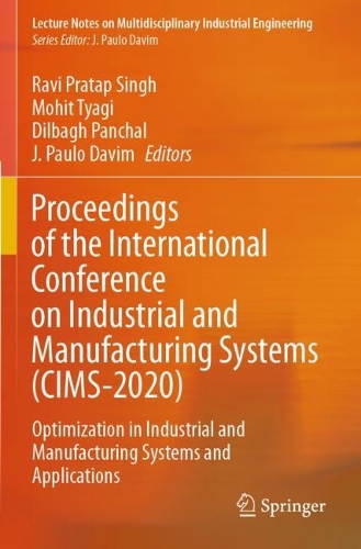 Proceedings of the International Conference on Industrial and Manufacturing Systems (CIMS-2020): Optimization in Industrial and Manufacturing Systems and Applications. 2022 ed.