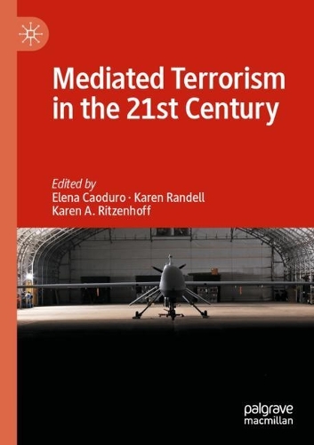 Mediated Terrorism in the 21st Century. 1st ed. 2021