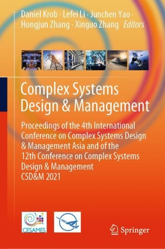 Complex Systems Design & Management: Proceedings of the 4th International Conference on Complex Systems Design & Management Asia and of the 12th Conference on Complex Systems Design & Management CSD&M 2021. 2021 ed.