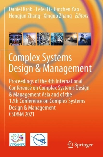 Complex Systems Design & Management: Proceedings of the 4th International Conference on Complex Systems Design & Management Asia and of the 12th Conference on Complex Systems Design & Management CSD&M 2021. 2021 ed.