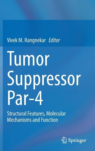 Tumor Suppressor Par-4: Structural Features, Molecular Mechanisms and Function. 1st ed. 2022