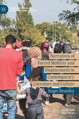 Narratives of Forced Mobility and Displacement in Contemporary Literature and Culture.