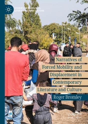 Narratives of Forced Mobility and Displacement in Contemporary Literature and Culture.