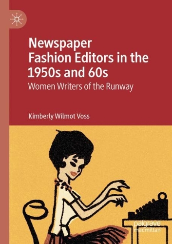 Newspaper Fashion Editors in the 1950s and 60s: Women Writers of the Runway. 2021 ed.