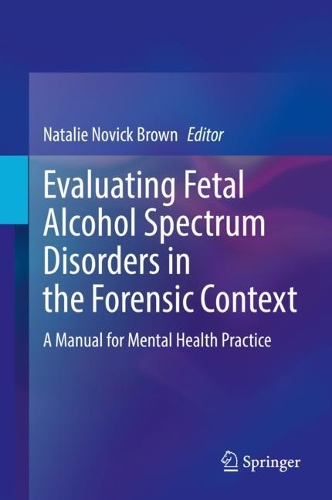 Evaluating Fetal Alcohol Spectrum Disorders in the Forensic Context: A Manual for Mental Health Practice. 2021 ed.
