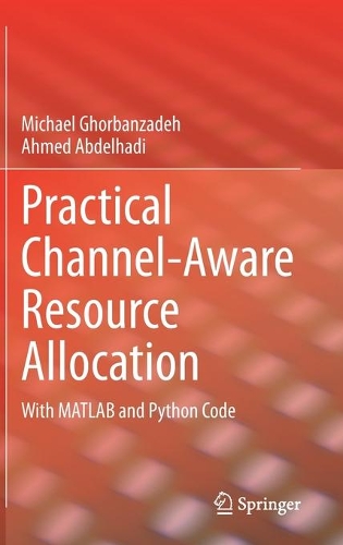 Practical Channel-Aware Resource Allocation: With MATLAB and Python Code. 2022 ed.