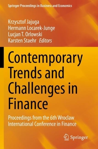 Contemporary Trends and Challenges in Finance: Proceedings from the 6th Wroclaw International Conference in Finance. 2021 ed.