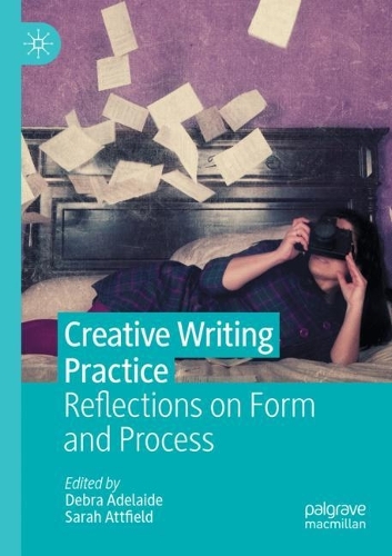 Creative Writing Practice: Reflections on Form and Process. 2021 ed.