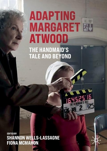 Adapting Margaret Atwood: The Handmaid's Tale and Beyond. 1st ed. 2021