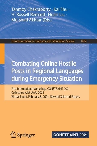 Combating Online Hostile Posts in Regional Languages during Emergency Situation: First International Workshop, CONSTRAINT 2021, Collocated with AAAI 2021, Virtual Event, February 8, 2021, Revised Selected Papers. 1st ed. 2021