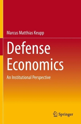 Defense Economics: An Institutional Perspective. 2021 ed.