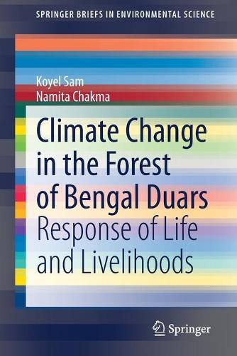 Climate Change in the Forest of Bengal Duars: Response of Life and Livelihoods. 1st ed. 2021