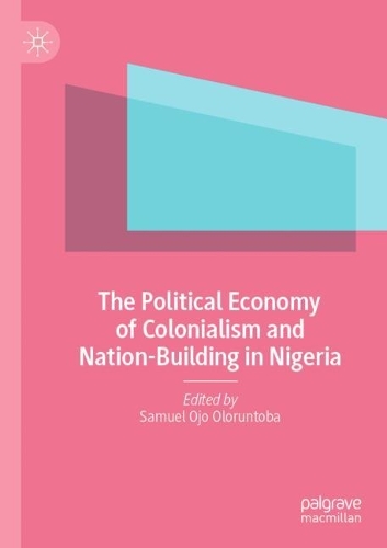 The Political Economy of Colonialism and Nation-Building in Nigeria. 2022 ed.